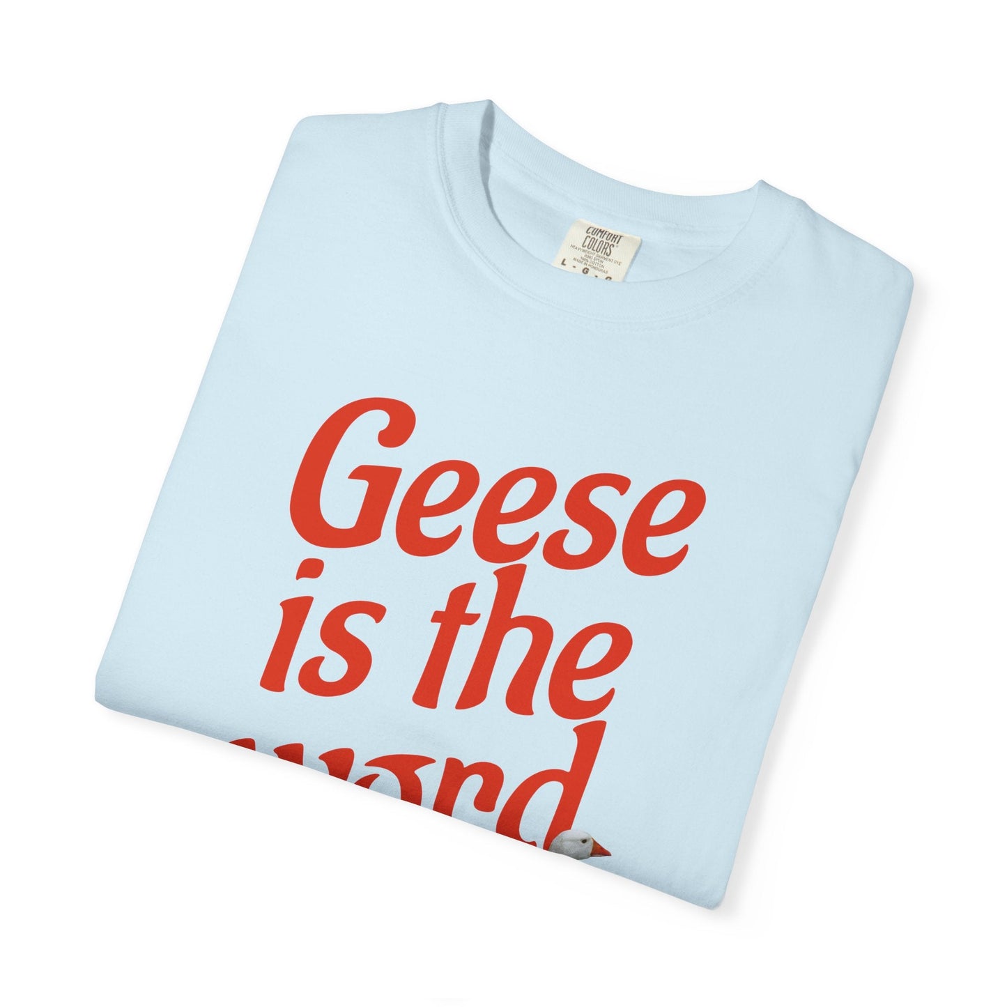 Geese Is the Word T-Shirt Printify