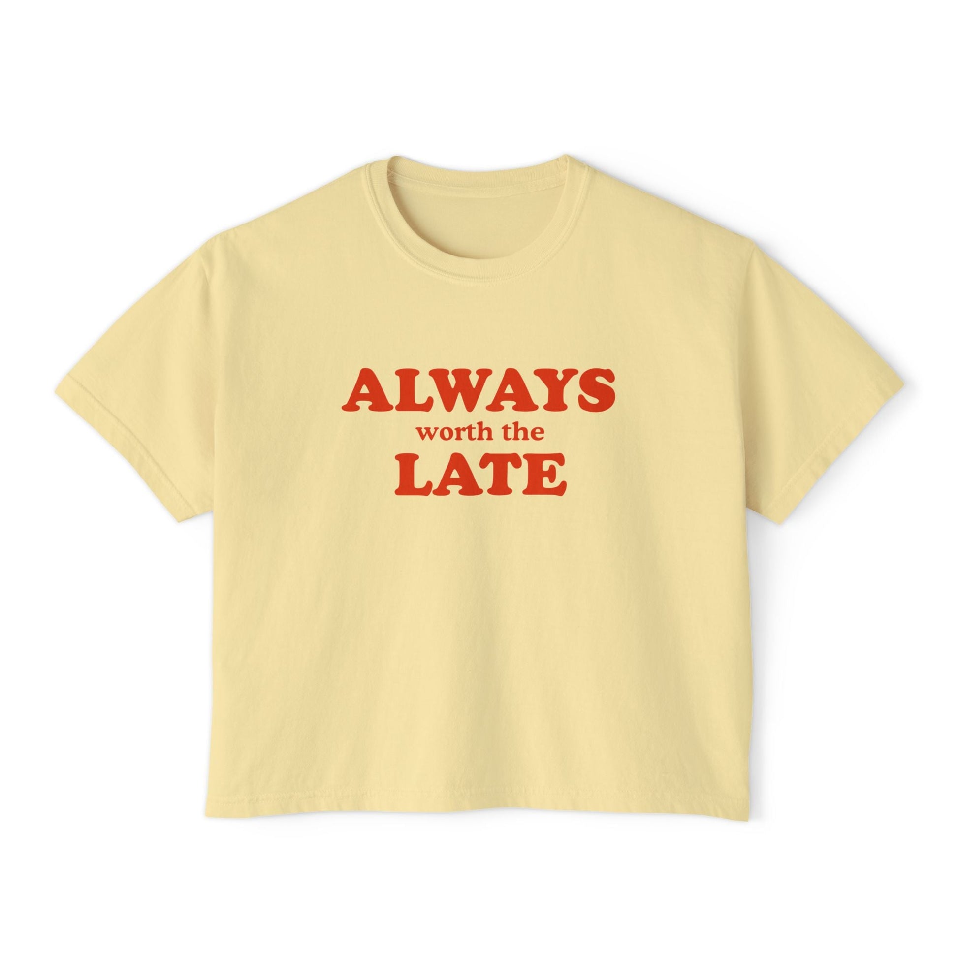 Always Worth the Late Boxy Tee Printify