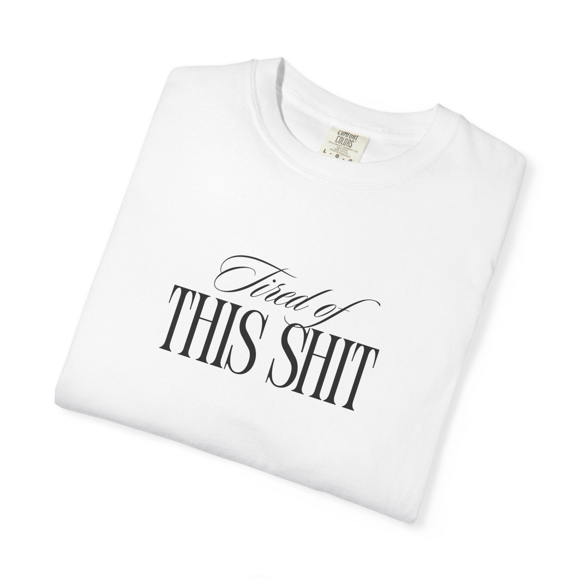 Tired of This Shit T-Shirt Printify