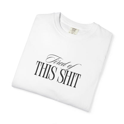 Tired of This Shit T-Shirt Printify