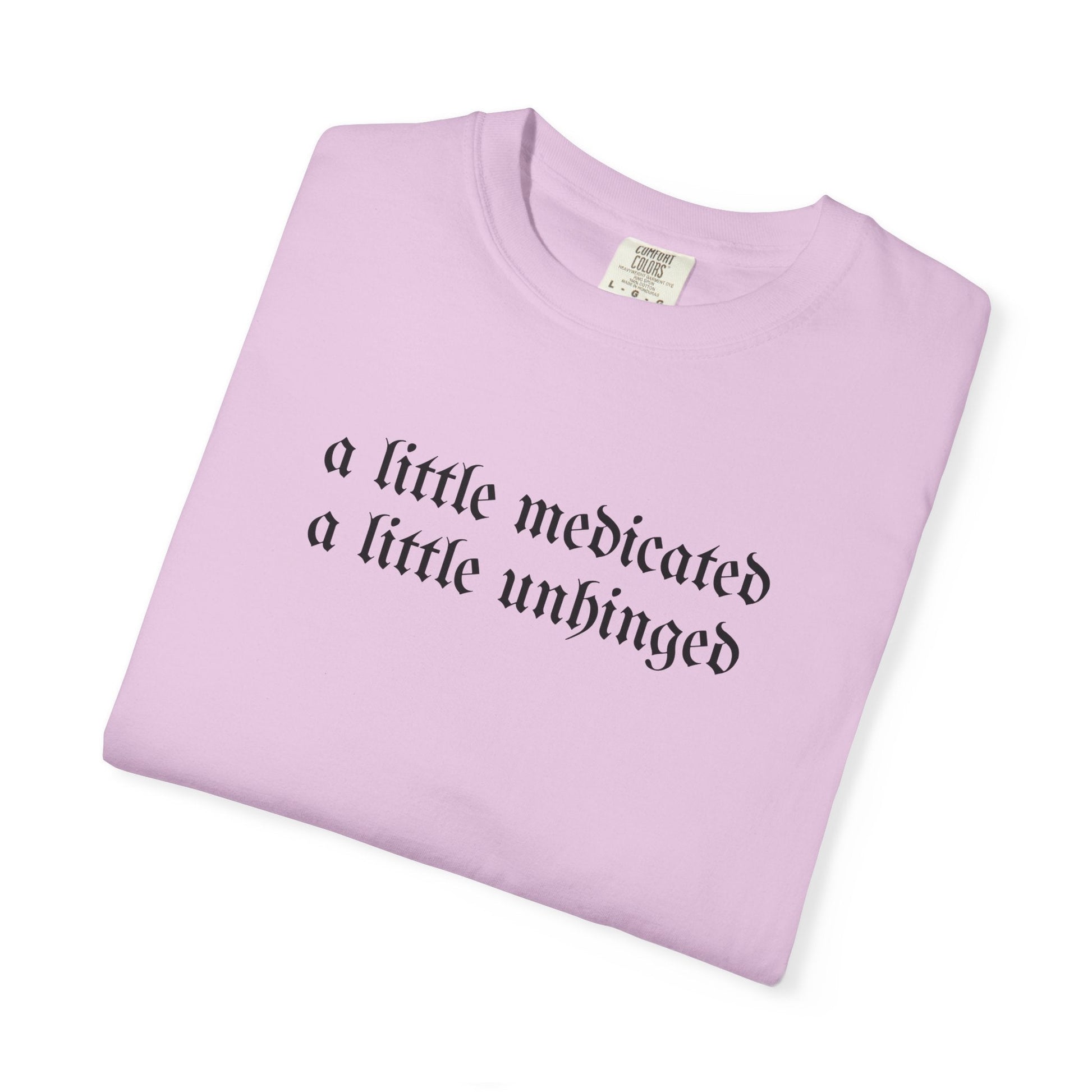 A Little Medicated Unhinged T-Shirt Printify