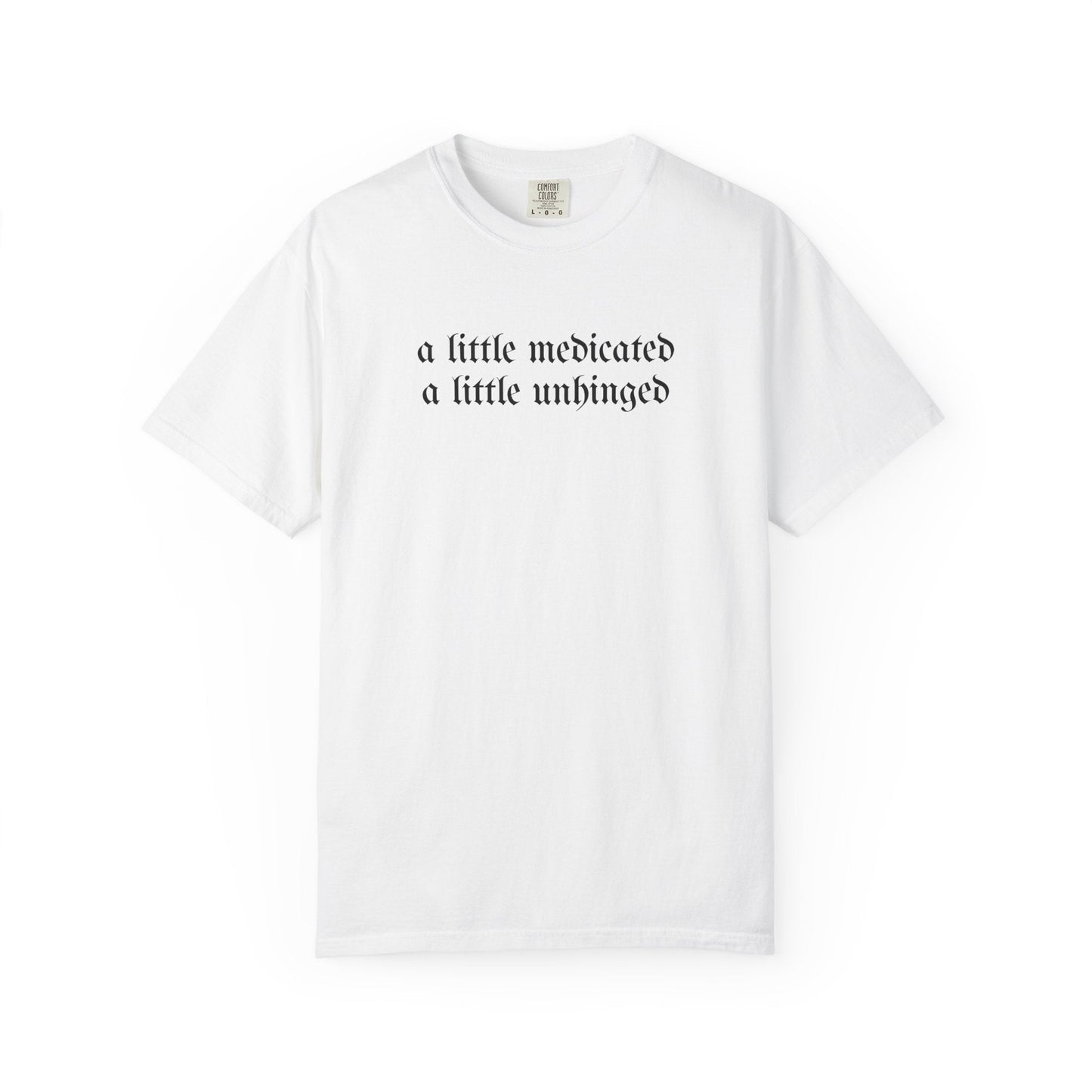 A Little Medicated Unhinged T-Shirt Printify