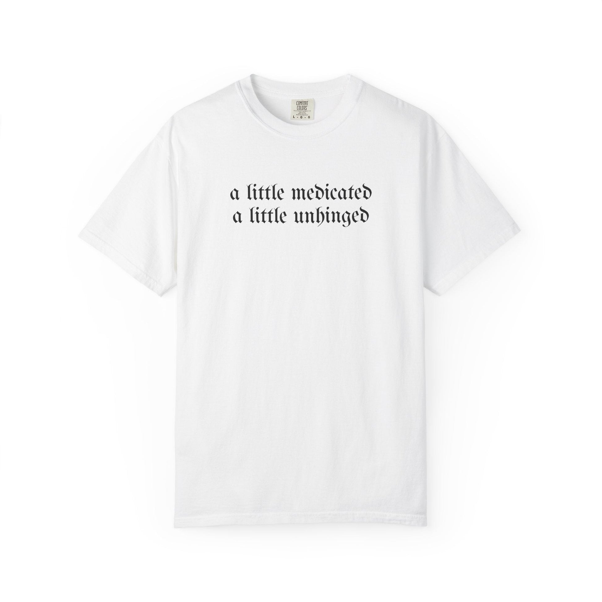 A Little Medicated Unhinged T-Shirt Printify