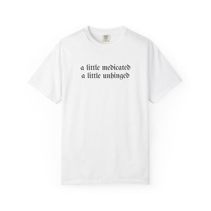A Little Medicated Unhinged T-Shirt Printify