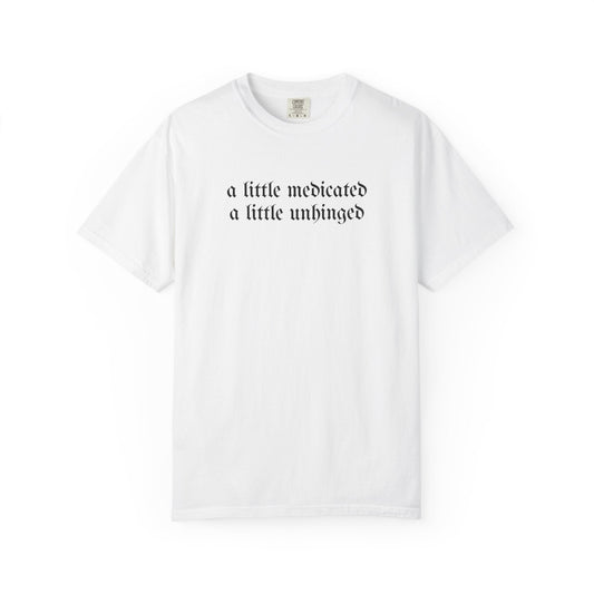A Little Medicated Unhinged T-Shirt Printify