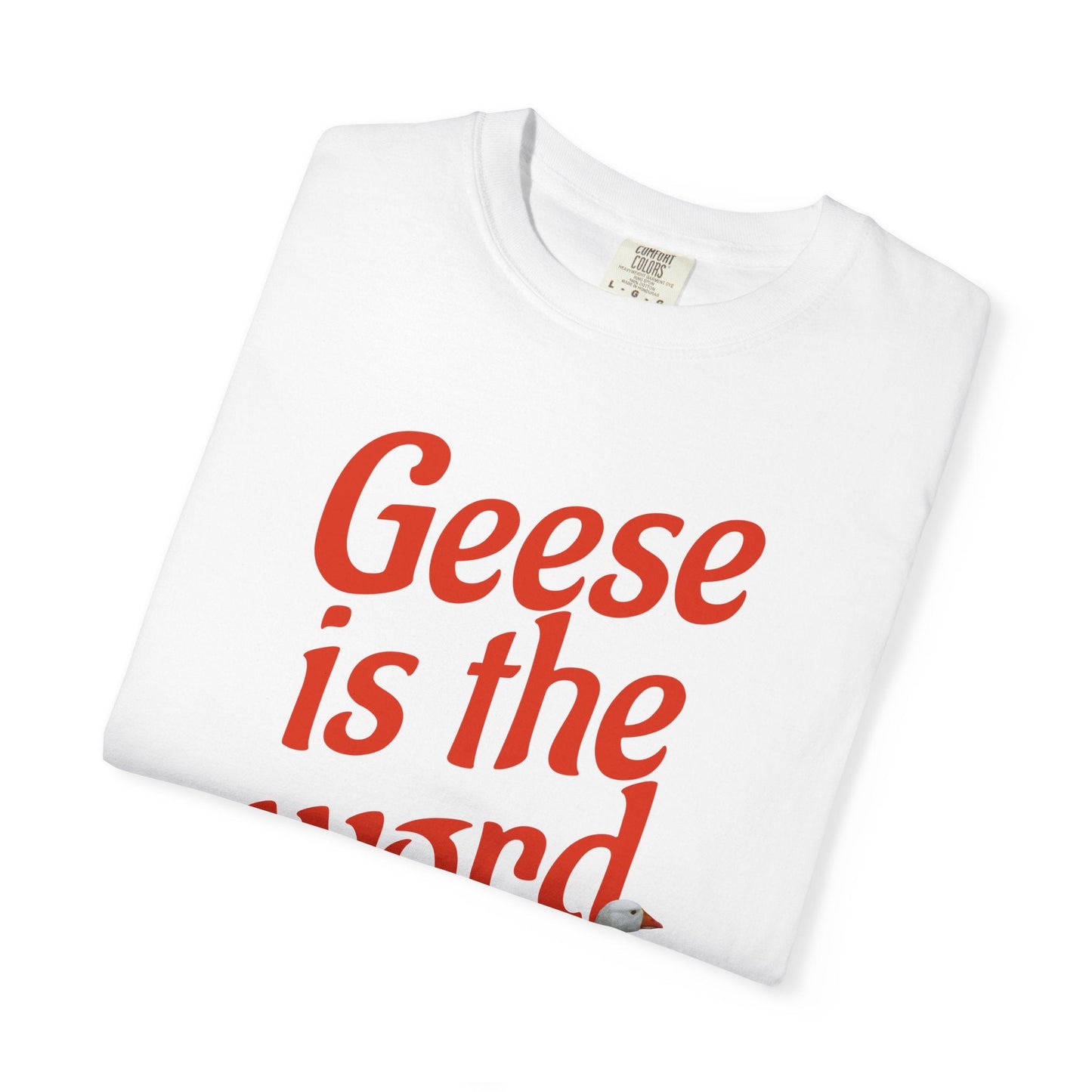 Geese Is the Word T-Shirt Printify