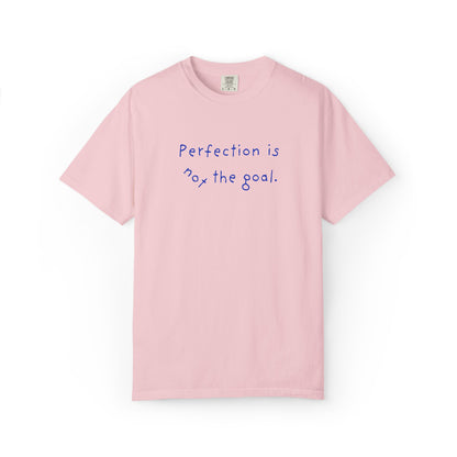 Perfection Is Not the Goal T-Shirt