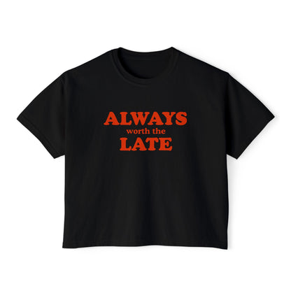Always Worth the Late Boxy Tee Printify
