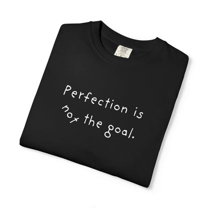 Perfection Is Not the Goal T-Shirt