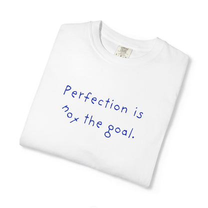 Perfection Is Not the Goal T-Shirt