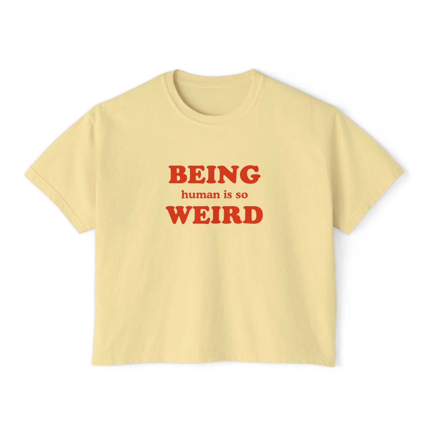 Being Human Is So Weird Boxy Tee Printify