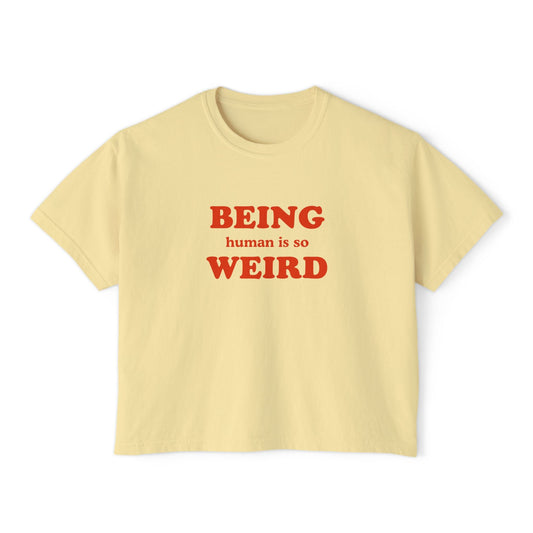 Being Human Is So Weird Boxy Tee Printify