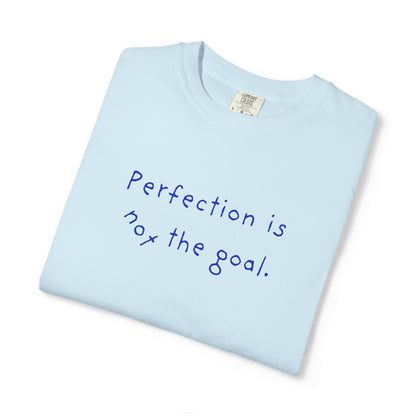 Perfection Is Not the Goal T-Shirt