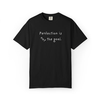 Perfection Is Not the Goal T-Shirt