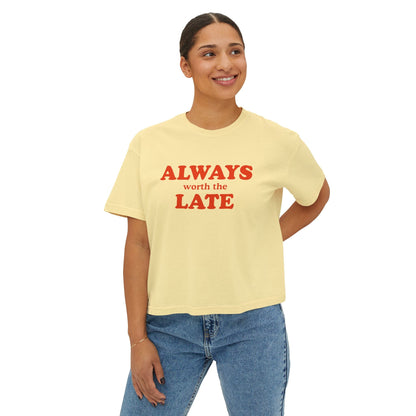 Always Worth the Late Boxy Tee Printify