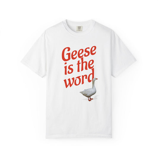 Geese Is the Word T-Shirt Printify