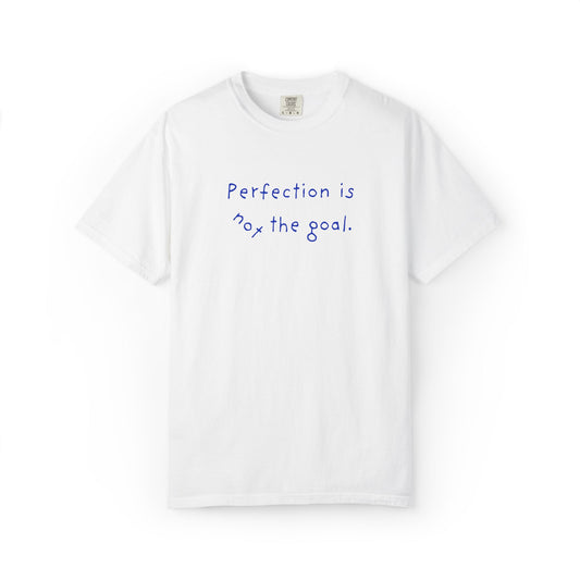 Perfection Is Not the Goal T-Shirt