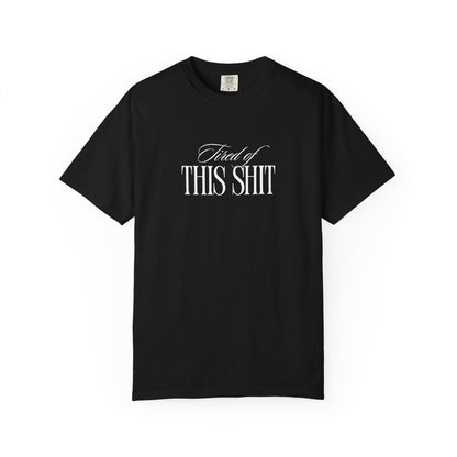 Tired of This Shit T-Shirt Printify