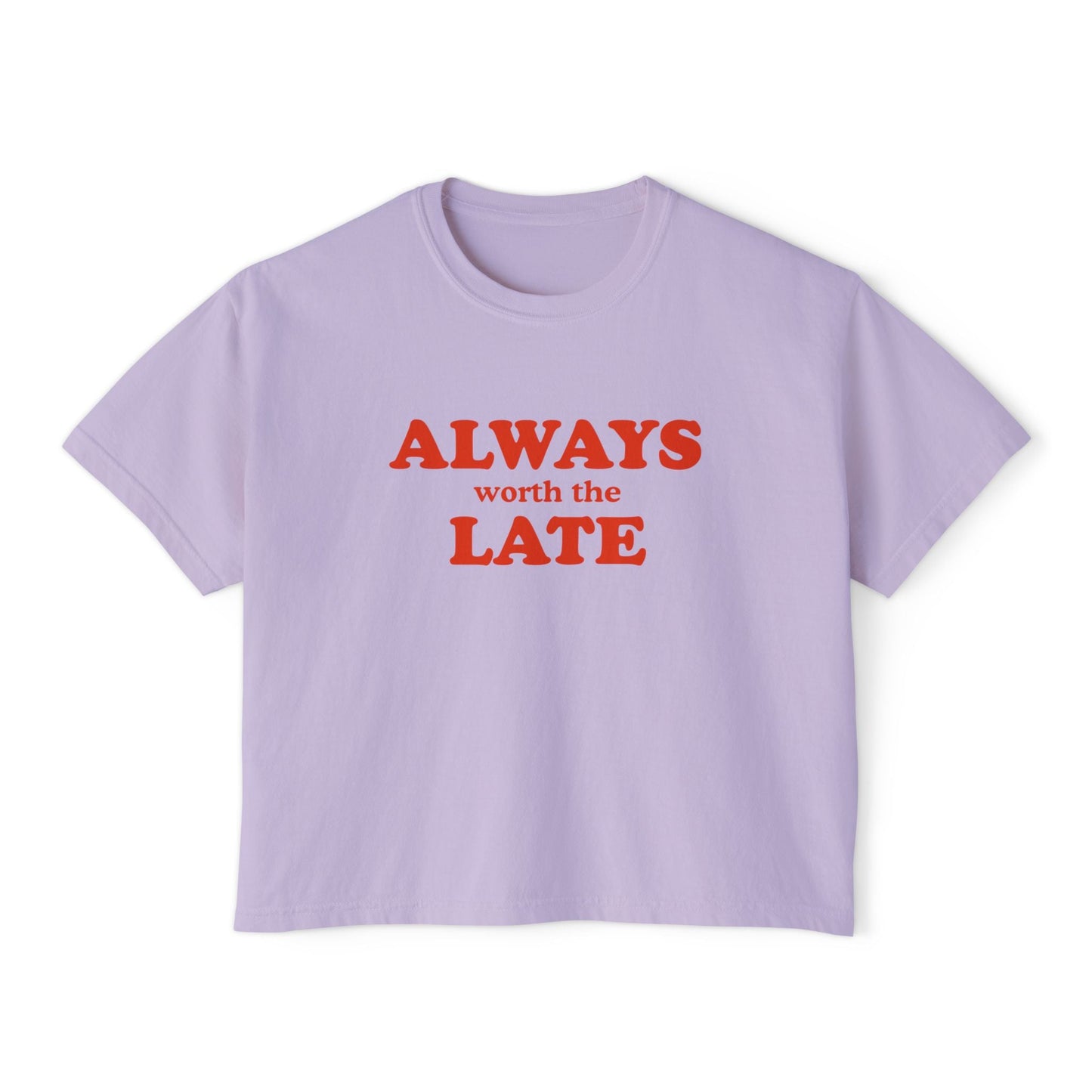 Always Worth the Late Boxy Tee Printify
