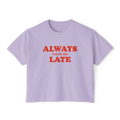 Always Worth the Late Boxy Tee Printify