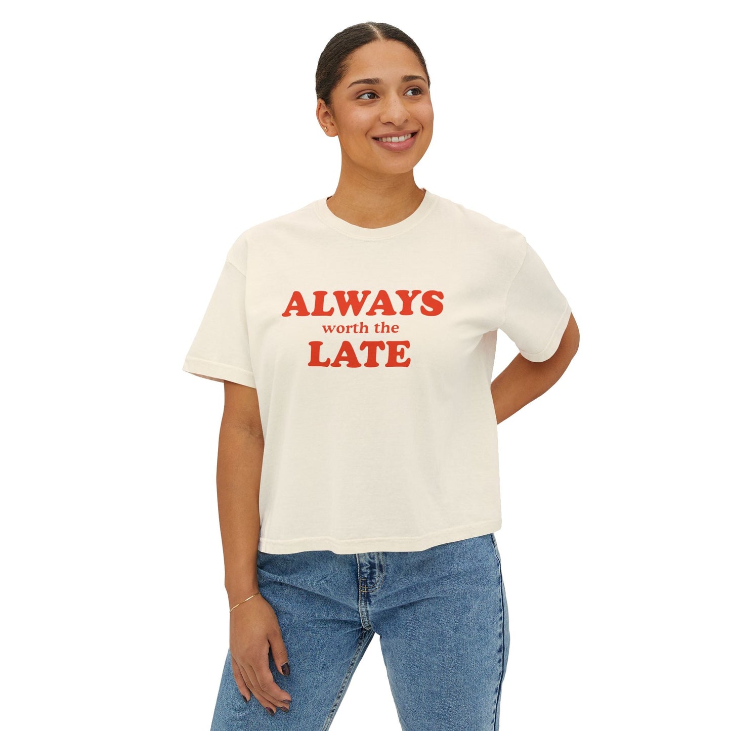 Always Worth the Late Boxy Tee Printify