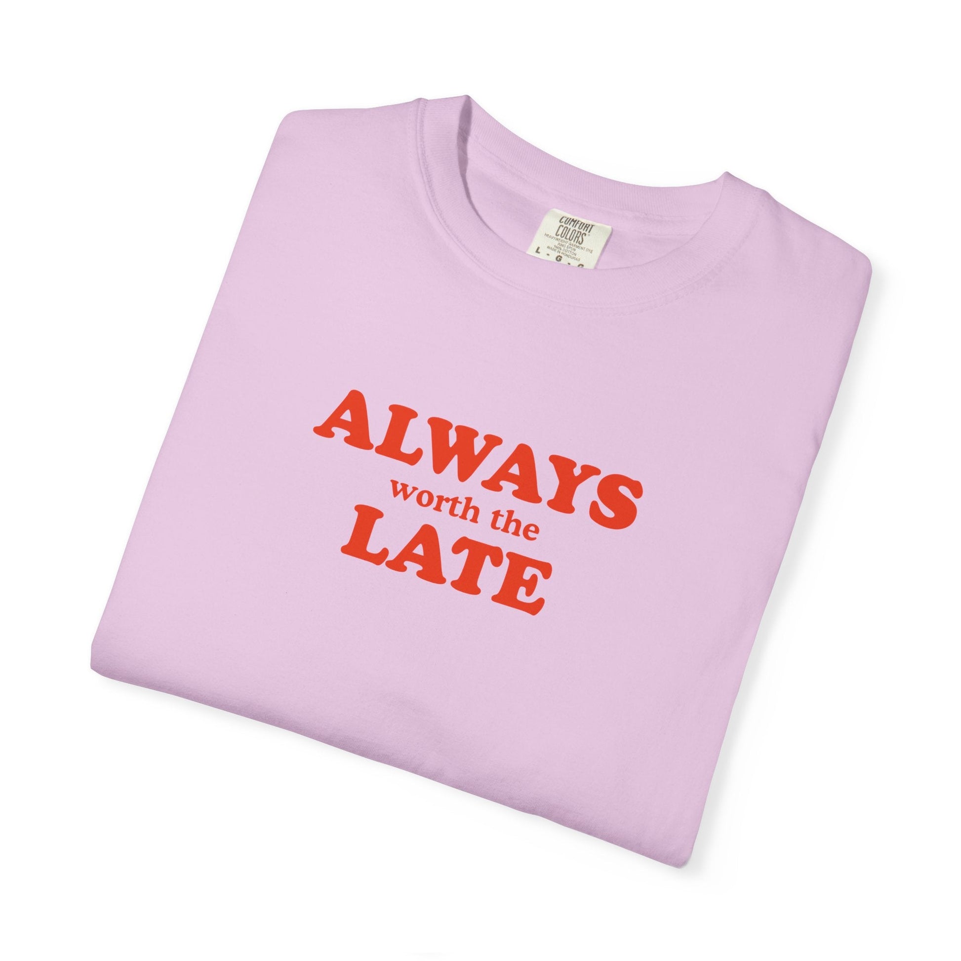 Always Worth the Late T-Shirt Printify