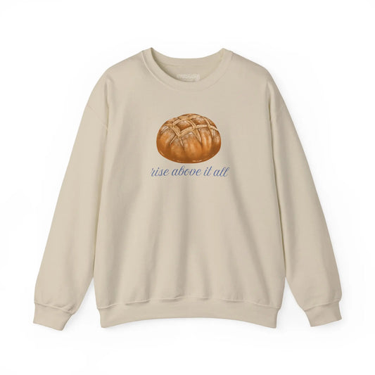 Rise Above It All Sourdough Sweatshirt Printify