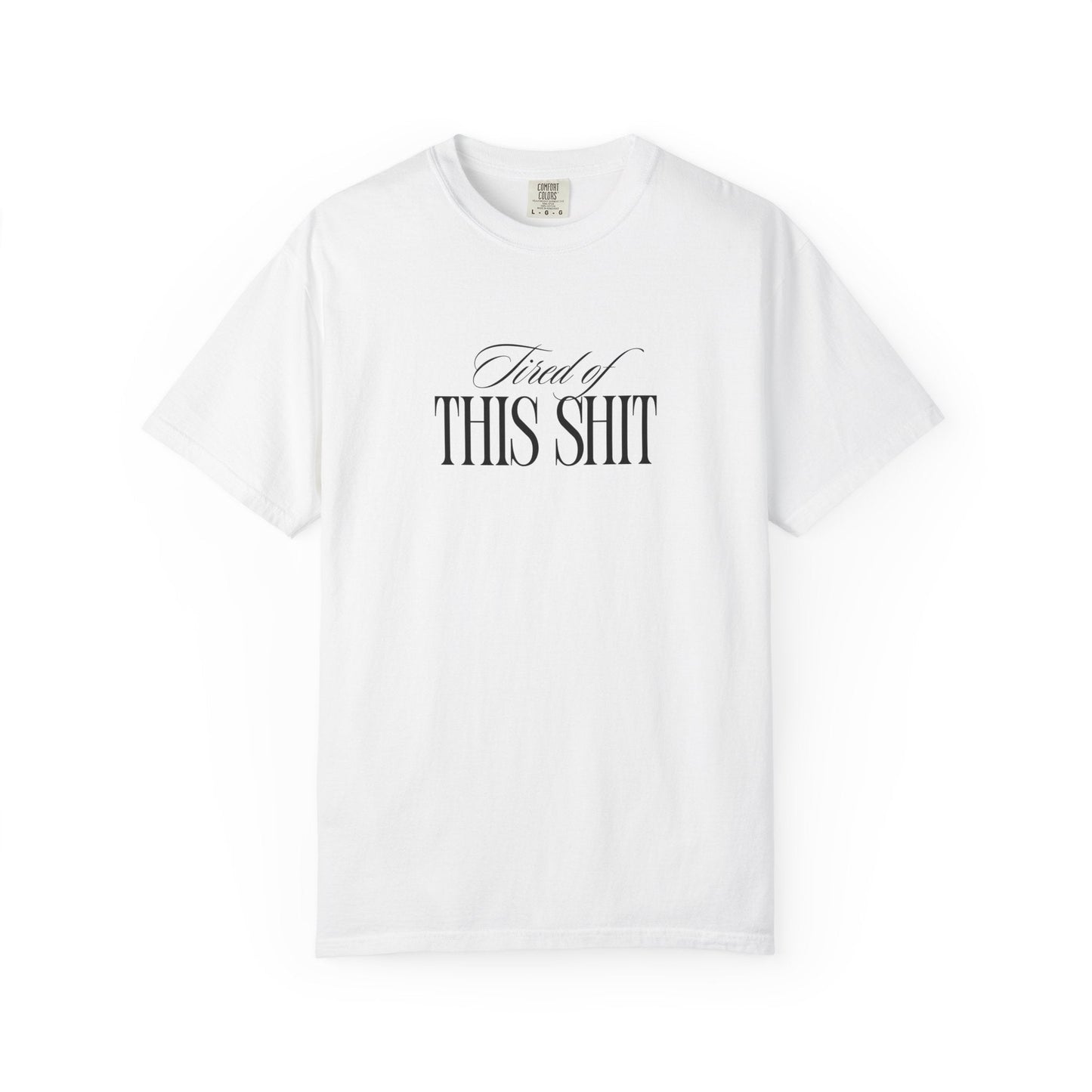 Tired of This Shit T-Shirt Printify