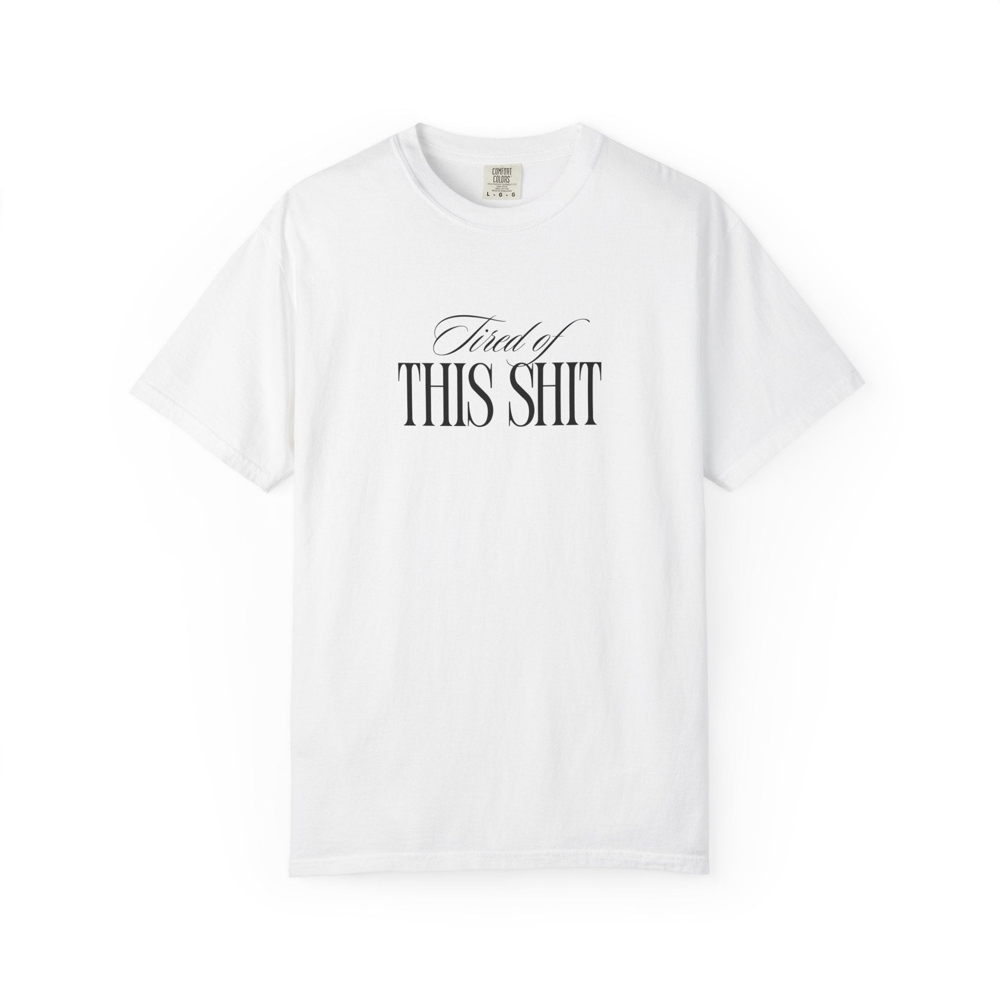 Tired of This Shit T-Shirt Printify
