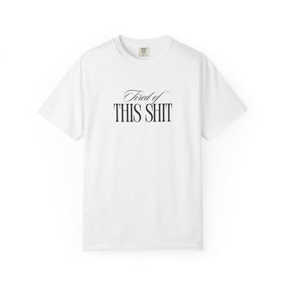 Tired of This Shit T-Shirt Printify