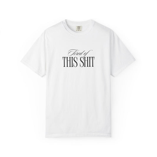 Tired of This Shit T-Shirt Printify