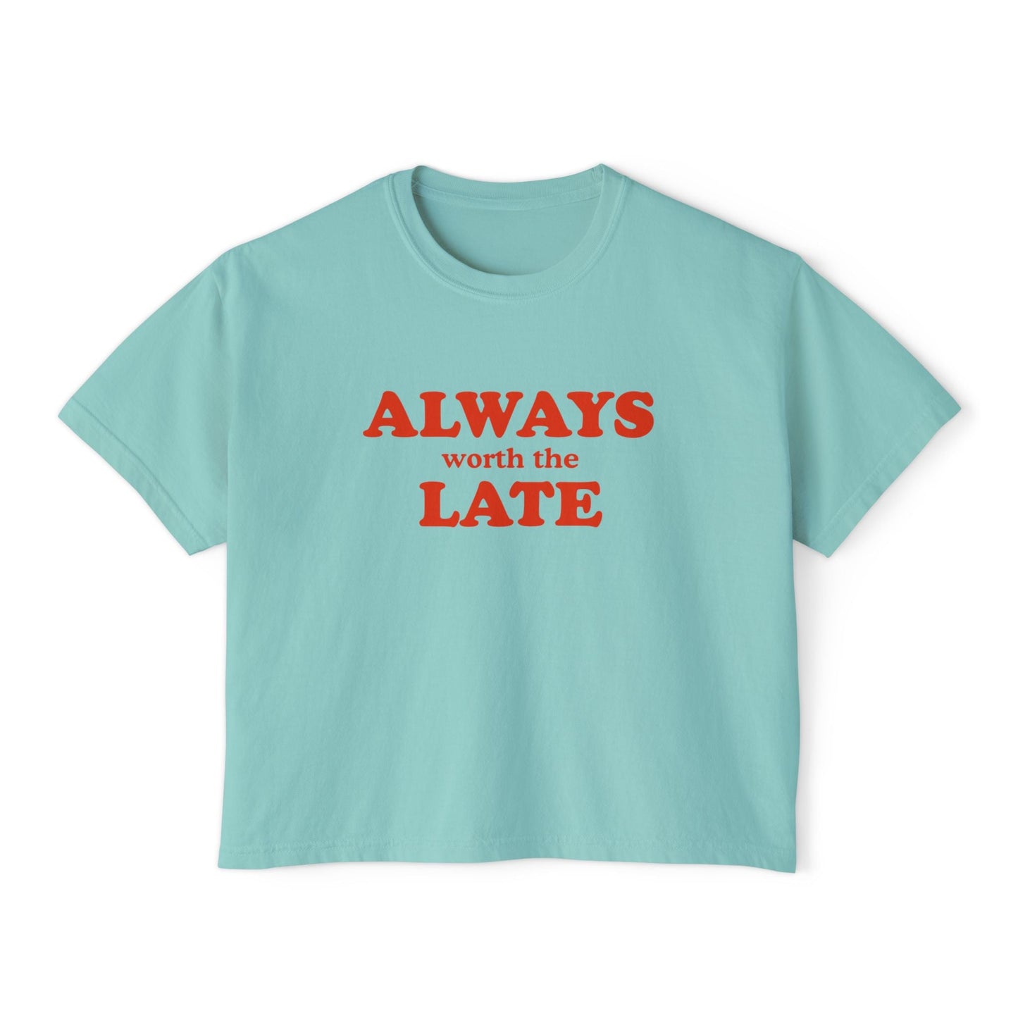 Always Worth the Late Boxy Tee Printify