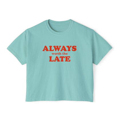 Always Worth the Late Boxy Tee Printify