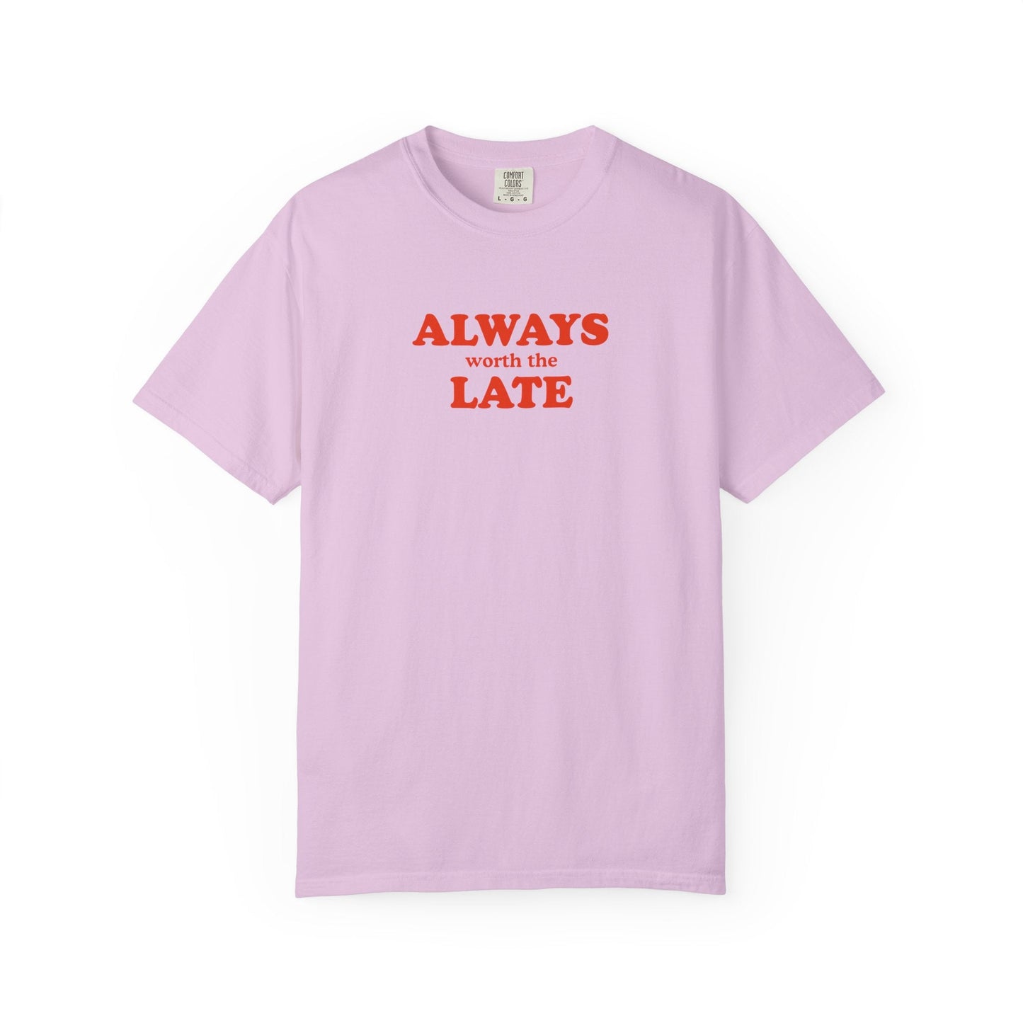 Always Worth the Late T-Shirt Printify