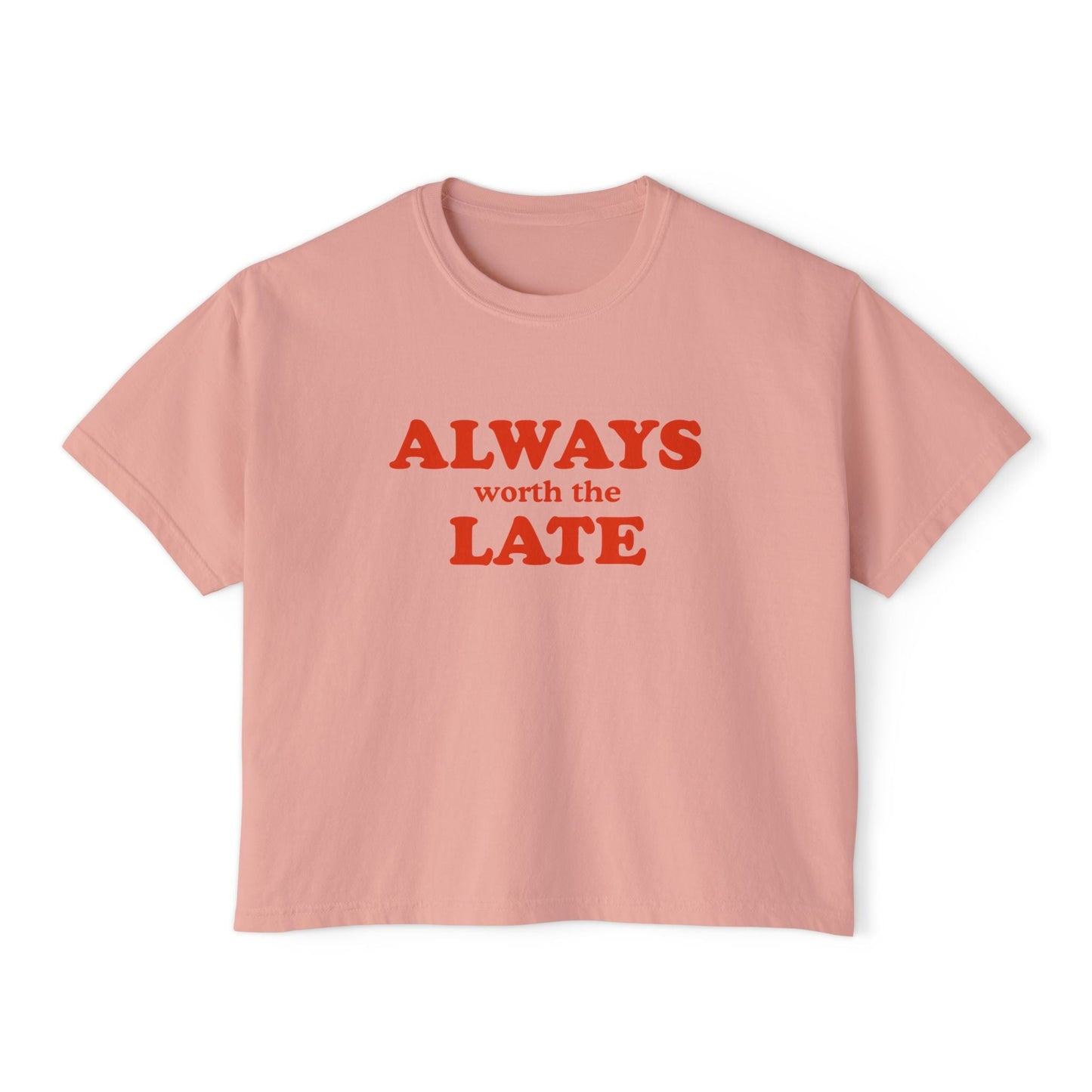 Always Worth the Late Boxy Tee Printify