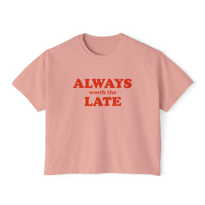Always Worth the Late Boxy Tee Printify