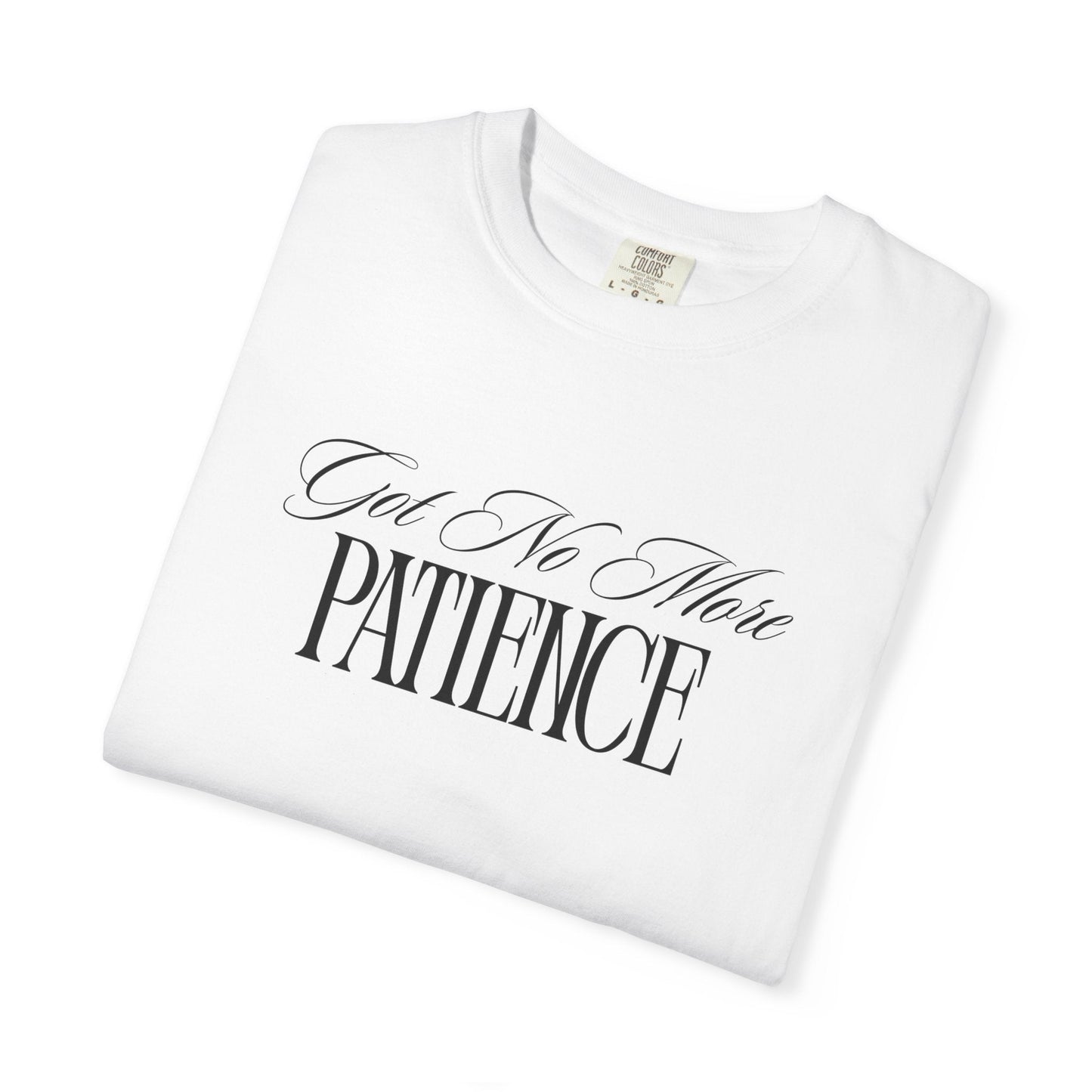 (Got No More) Patience T-Shirt Printify