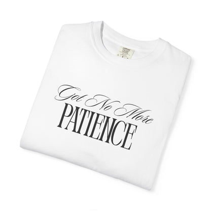 (Got No More) Patience T-Shirt Printify