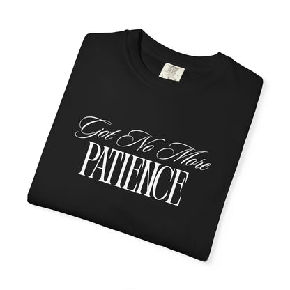 (Got No More) Patience T-Shirt Printify