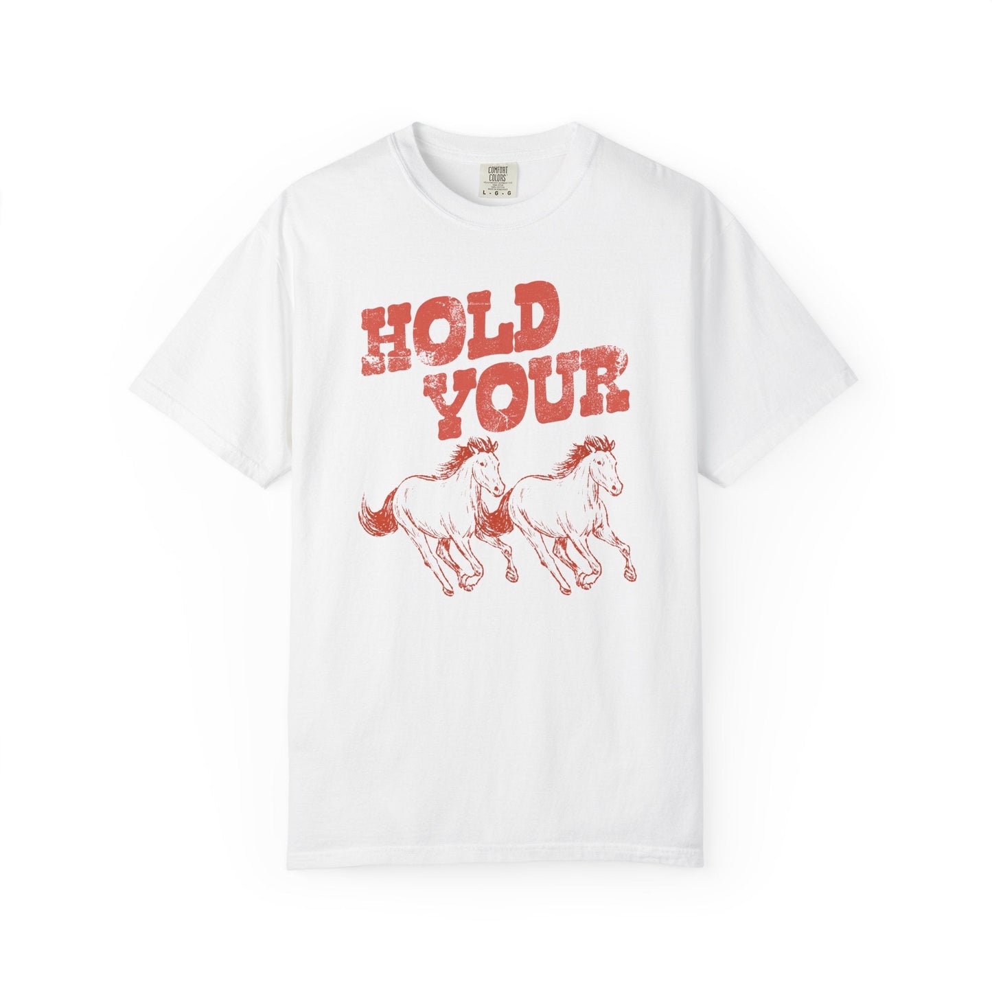 Hold Your Horses T-Shirt Printify