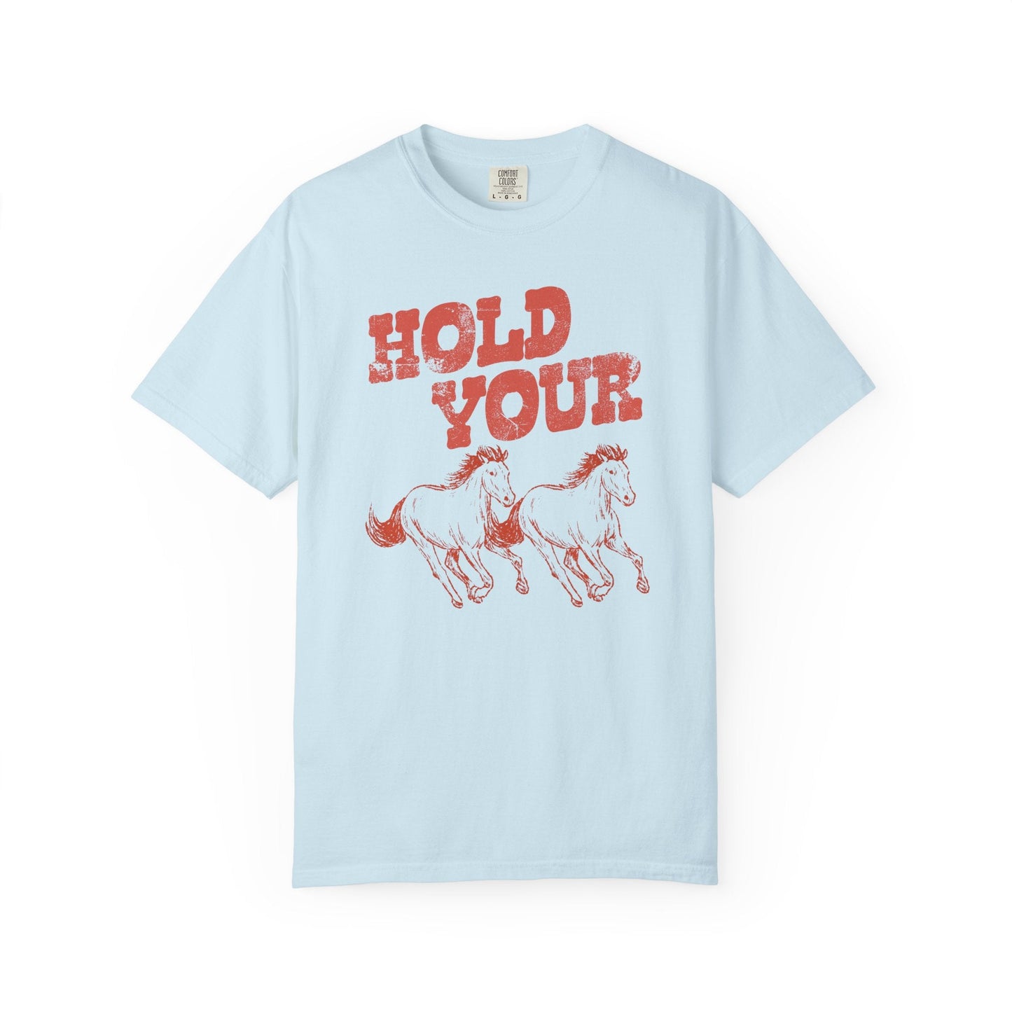 Hold Your Horses T-Shirt Printify