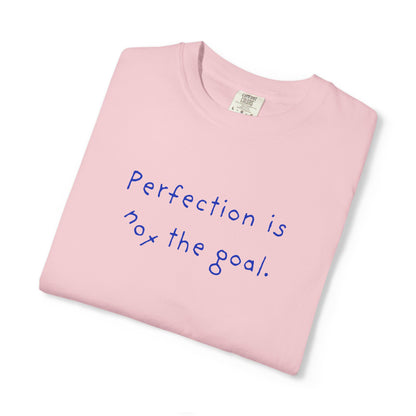 Perfection Is Not the Goal T-Shirt