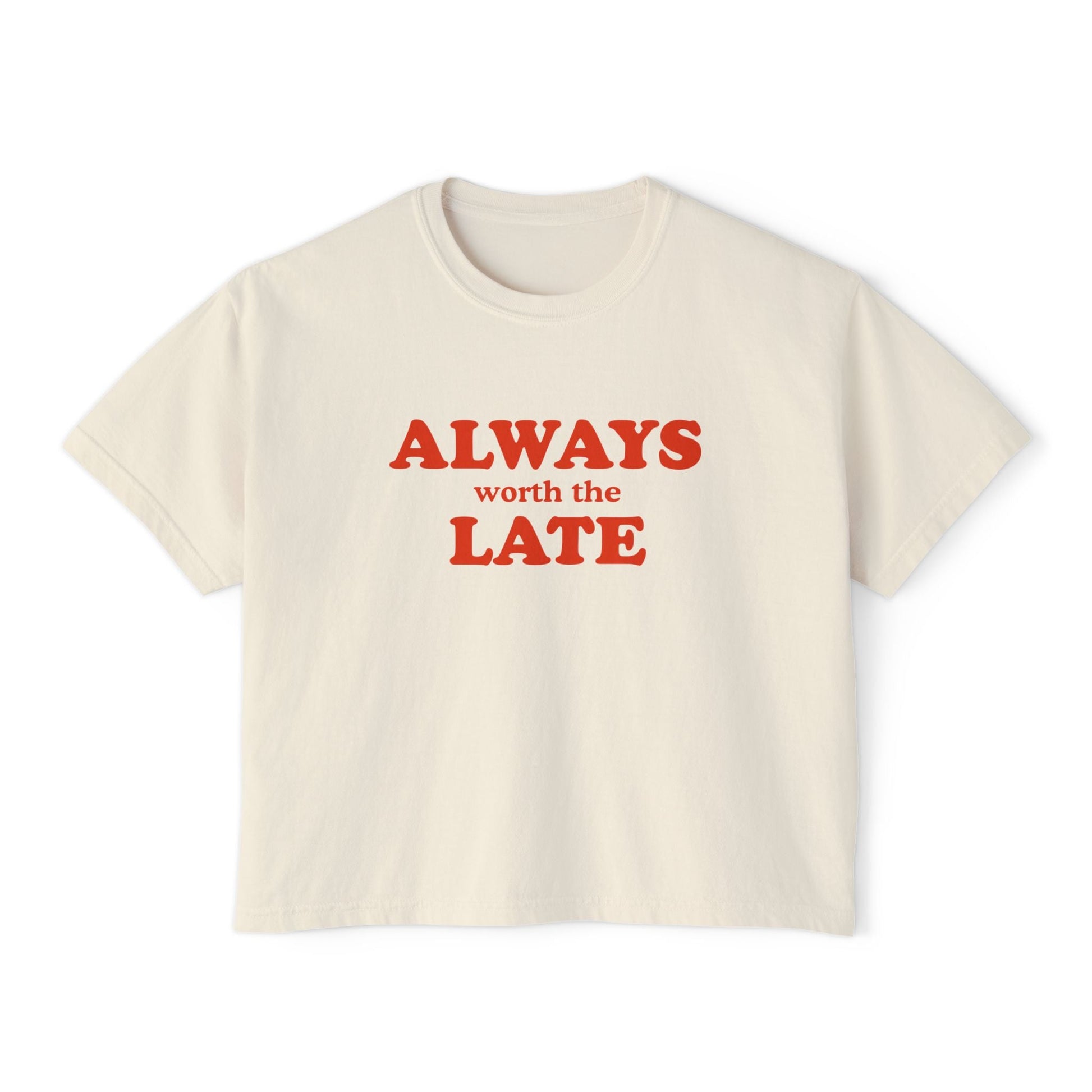 Always Worth the Late Boxy Tee Printify
