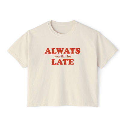 Always Worth the Late Boxy Tee Printify