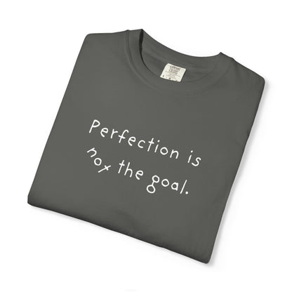 Perfection Is Not the Goal T-Shirt